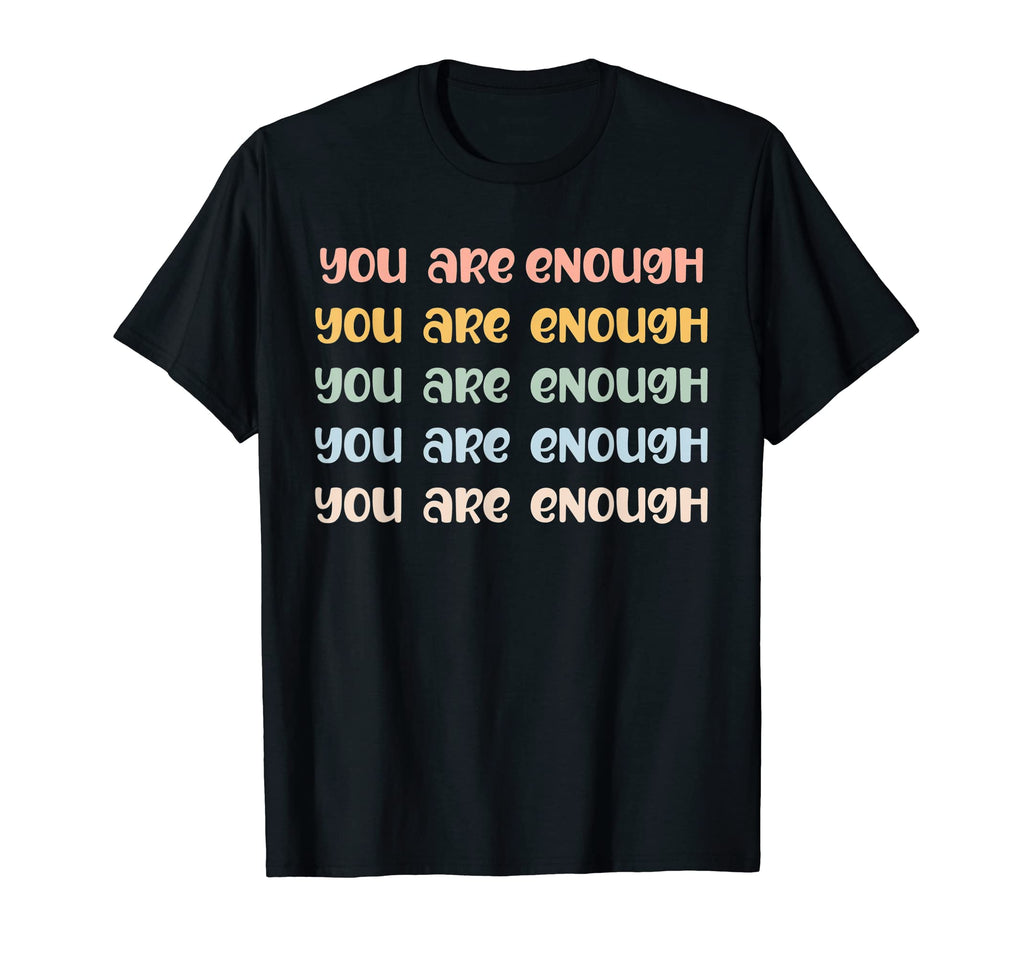 You Are Enough Mental Health Awareness T-Shirt - Fun Novelty Design Unisex - T-Shirt, Sweatshirt, Hoodie