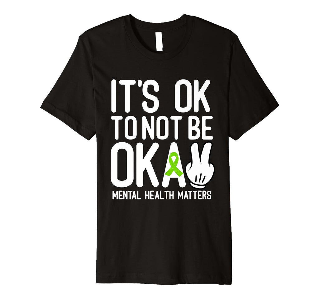 Its Okay To Not Be Okay Mental T-Shirt - Casual Everyday Wear Men Women - T-Shirt, Sweatshirt, Hoodie