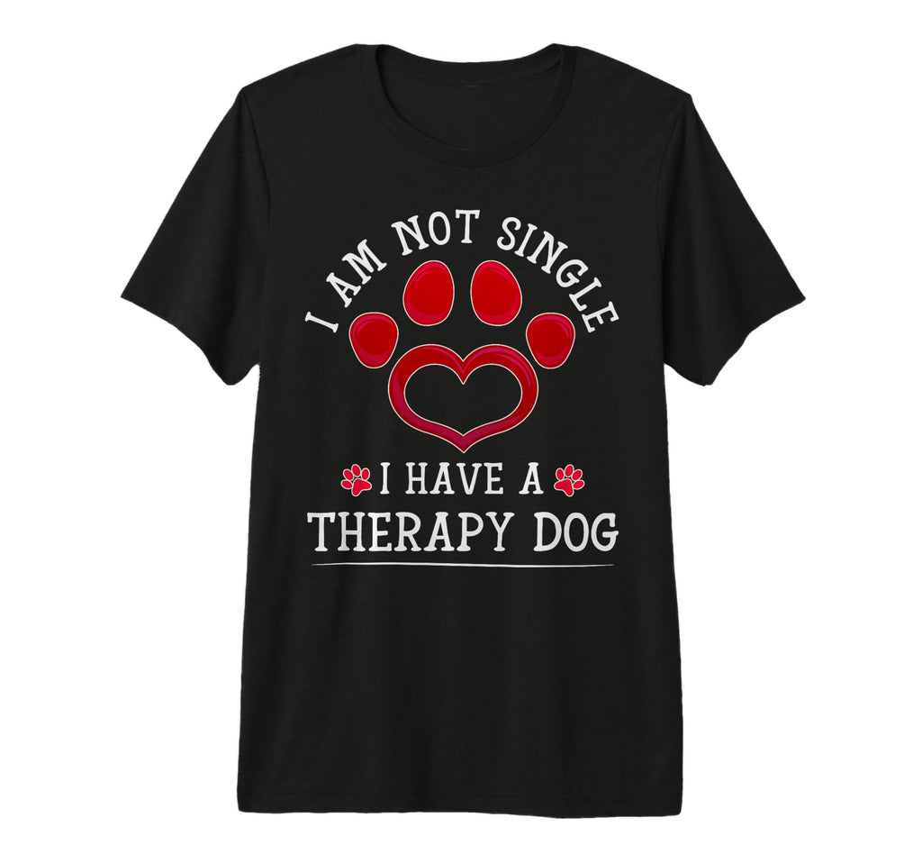 I Am Not Single I Have Therapy Dog Tri T-Shirt - Novelty Apparel Men Women - T-Shirt, Sweatshirt, Hoodie