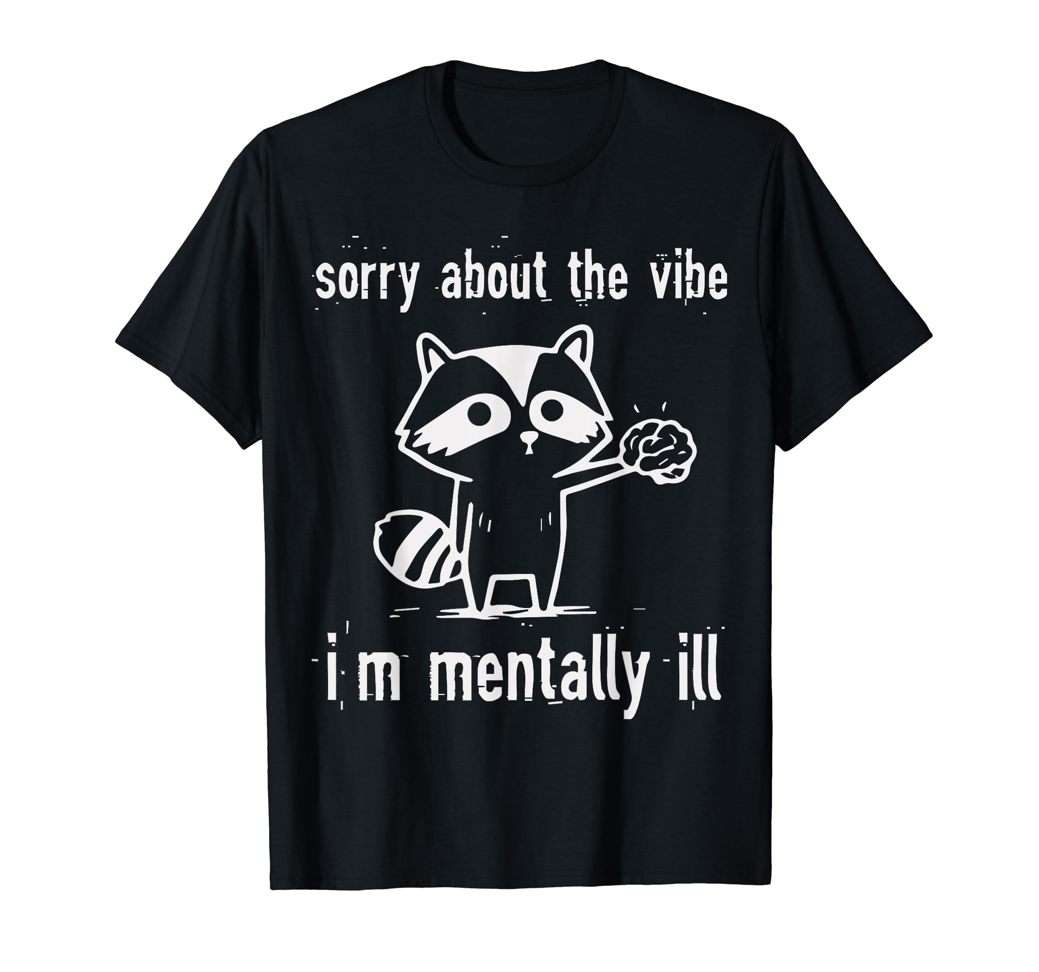Sorry About Vibes Im Mentally Ill T-Shirt - Streetwear Style for Adults - T-Shirt, Sweatshirt, Hoodie