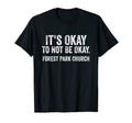 Its Okay To Not Be Okay Forest Park T-Shirt - Custom Art Print Men Women - T-Shirt, Sweatshirt, Hoodie