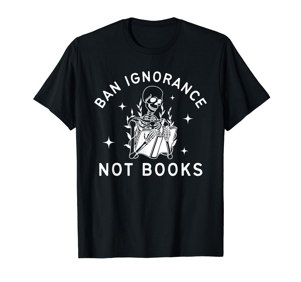 Ban Ignorance Not Books Funny T-Shirt - Custom Art Print Men Women - T-Shirt, Sweatshirt, Hoodie