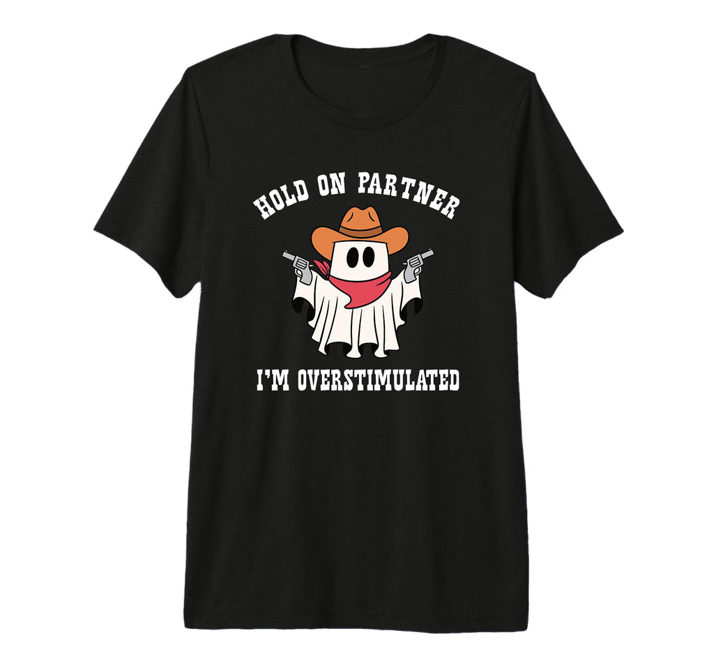 Hold Partner Im Overstimulated Ghost T-Shirt - Trendy Graphic for Adults - T-Shirt, Sweatshirt, Hoodie