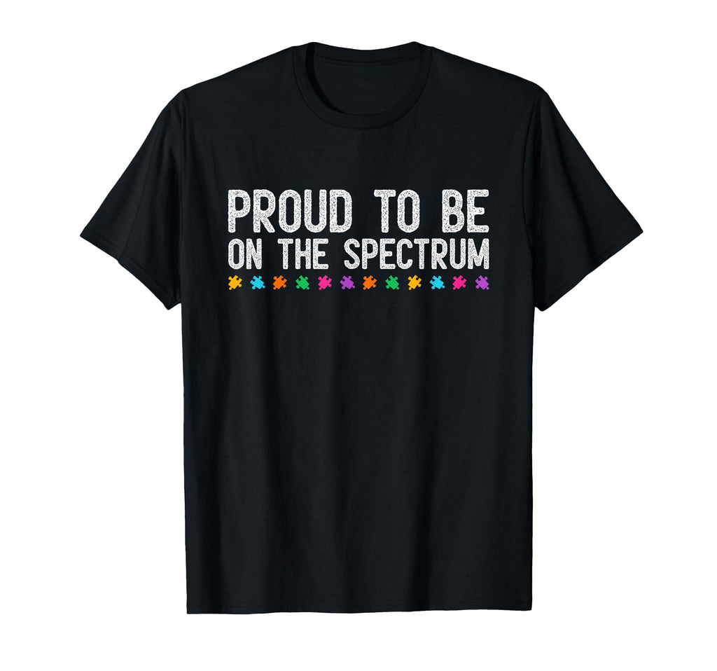 Autism Awareness Proud To Be T-Shirt - Fun Novelty Design for Adults - T-Shirt, Sweatshirt, Hoodie
