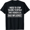 I Need to Stop Talking to Myself that Fucker is A Bad T-Shirt Unisex T-shirt, Sweatshirt, Hoodie, Long Sleeve Tee - T-Shirt, Sweatshirt, Hoodie