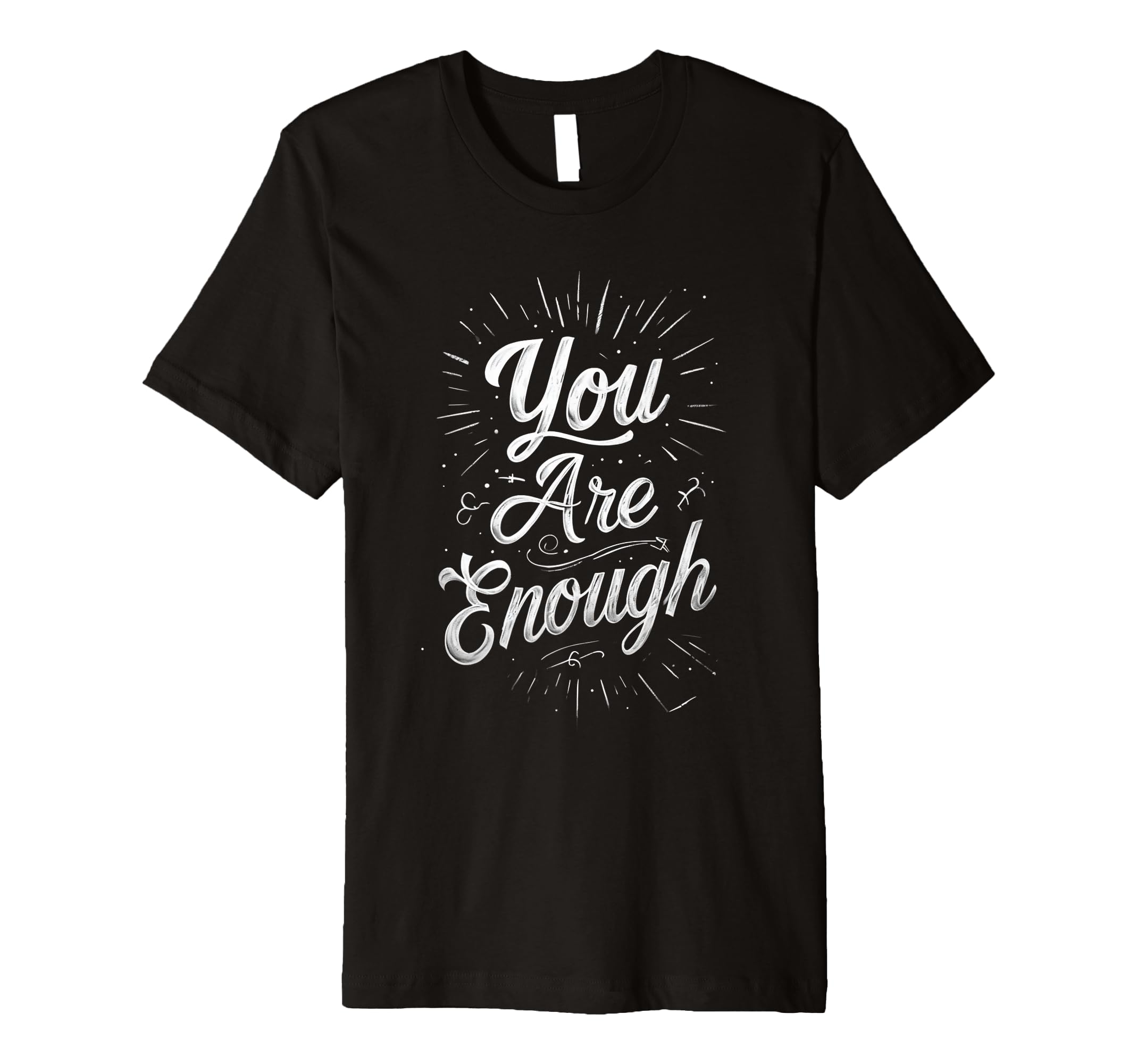 You Are Enough Motivational T-Shirt - Fun Novelty Design Unisex - T-Shirt, Sweatshirt, Hoodie