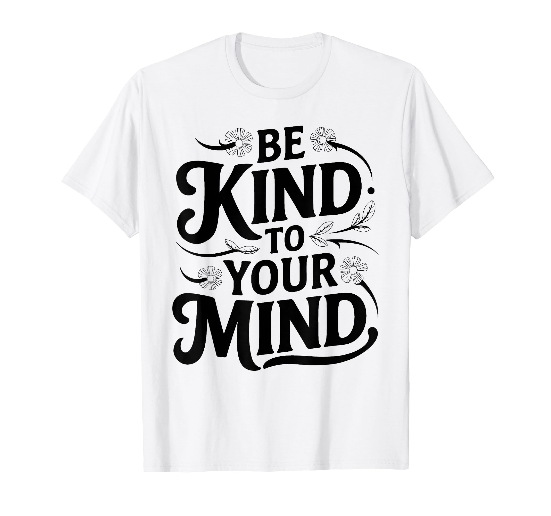 Be Kind To Your Mind Mental Health T-Shirt - Novelty Apparel Men Women - T-Shirt, Sweatshirt, Hoodie