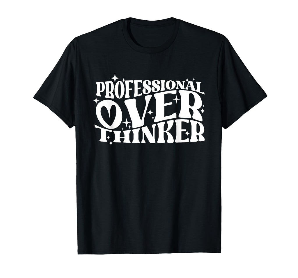 Professional Overthinker Humorous T-Shirt - Fun Novelty Design Unisex - T-Shirt, Sweatshirt, Hoodie