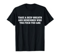 Take Deep Breath And Remember Who You Are T-Shirt - Graphic Print Men Women - T-Shirt, Sweatshirt, Hoodie