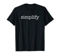 Simplify Inspirational Slogan T-Shirt - Fun Novelty Design Men Women - T-Shirt, Sweatshirt, Hoodie