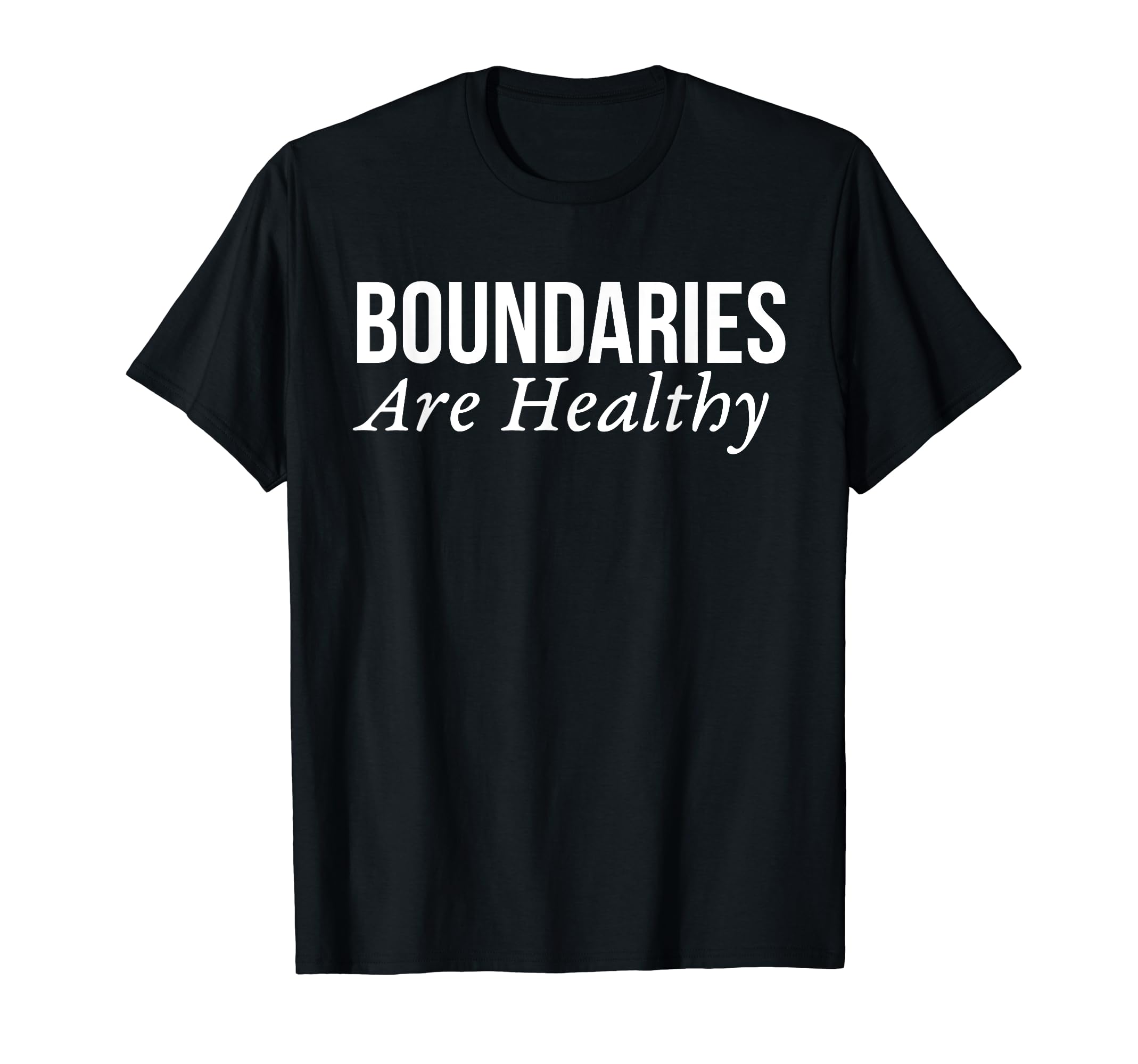 Boundaries Are Healthy T-Shirt - Streetwear Style for Adults - T-Shirt, Sweatshirt, Hoodie