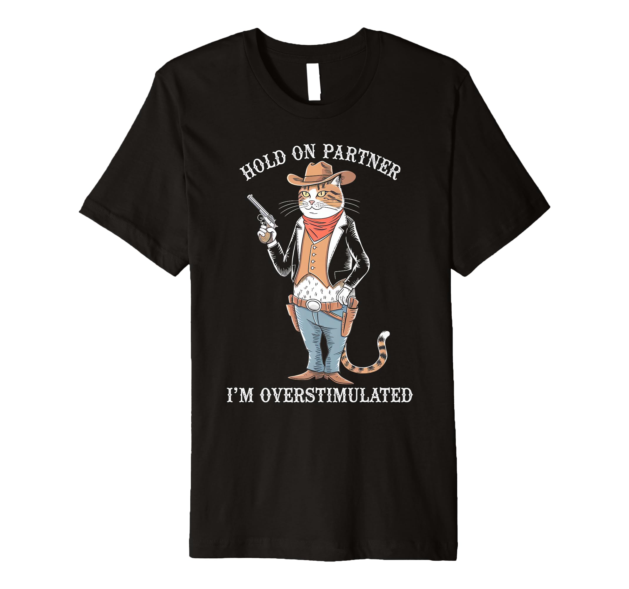 Funny Hold Partner Im Overstimulated T-Shirt - Novelty Apparel for Adults - T-Shirt, Sweatshirt, Hoodie