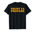 Trust Ya Process T-Shirt - Unique Graphic Men Women - T-Shirt, Sweatshirt, Hoodie