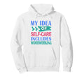 Woodworker Funny My Self Care Includes Hoodie - Graphic Print Unisex - T-Shirt, Sweatshirt, Hoodie
