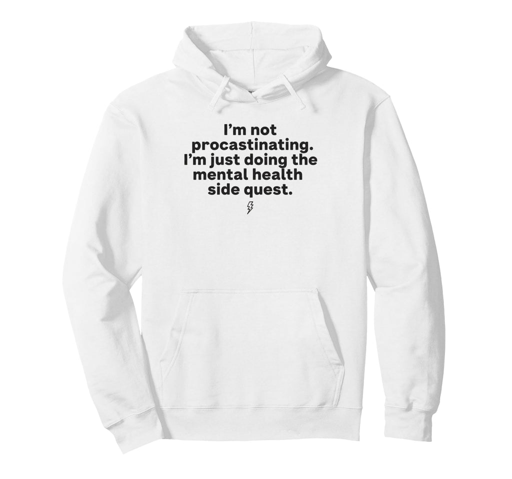 Procrastinating Mental Health Side Quest Hoodie - Trendy Graphic Men Women - T-Shirt, Sweatshirt, Hoodie