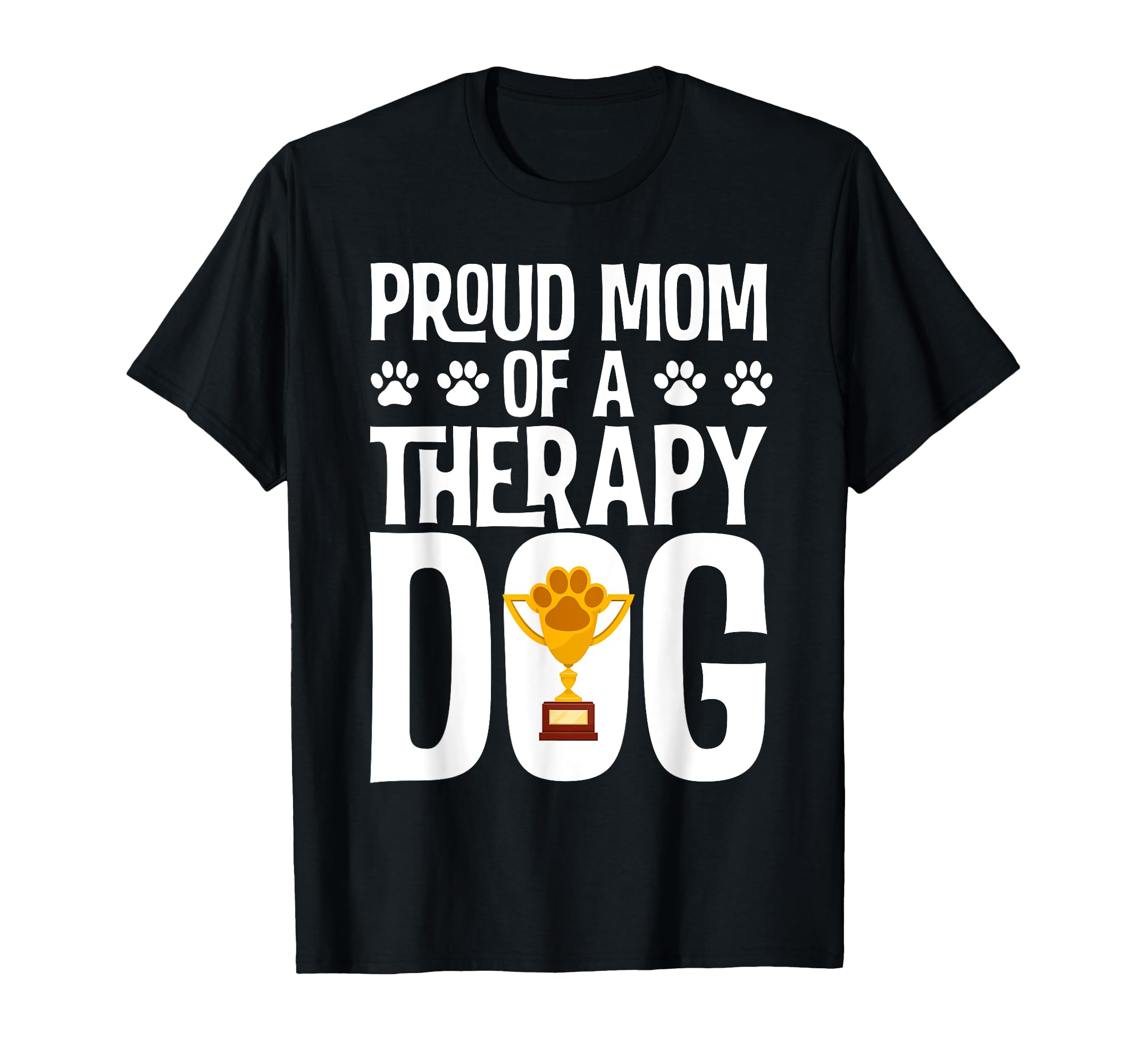 Proud Mom Therapy Dog Paw Trophy T-Shirt - Aesthetic Graphic for Adults - T-Shirt, Sweatshirt, Hoodie