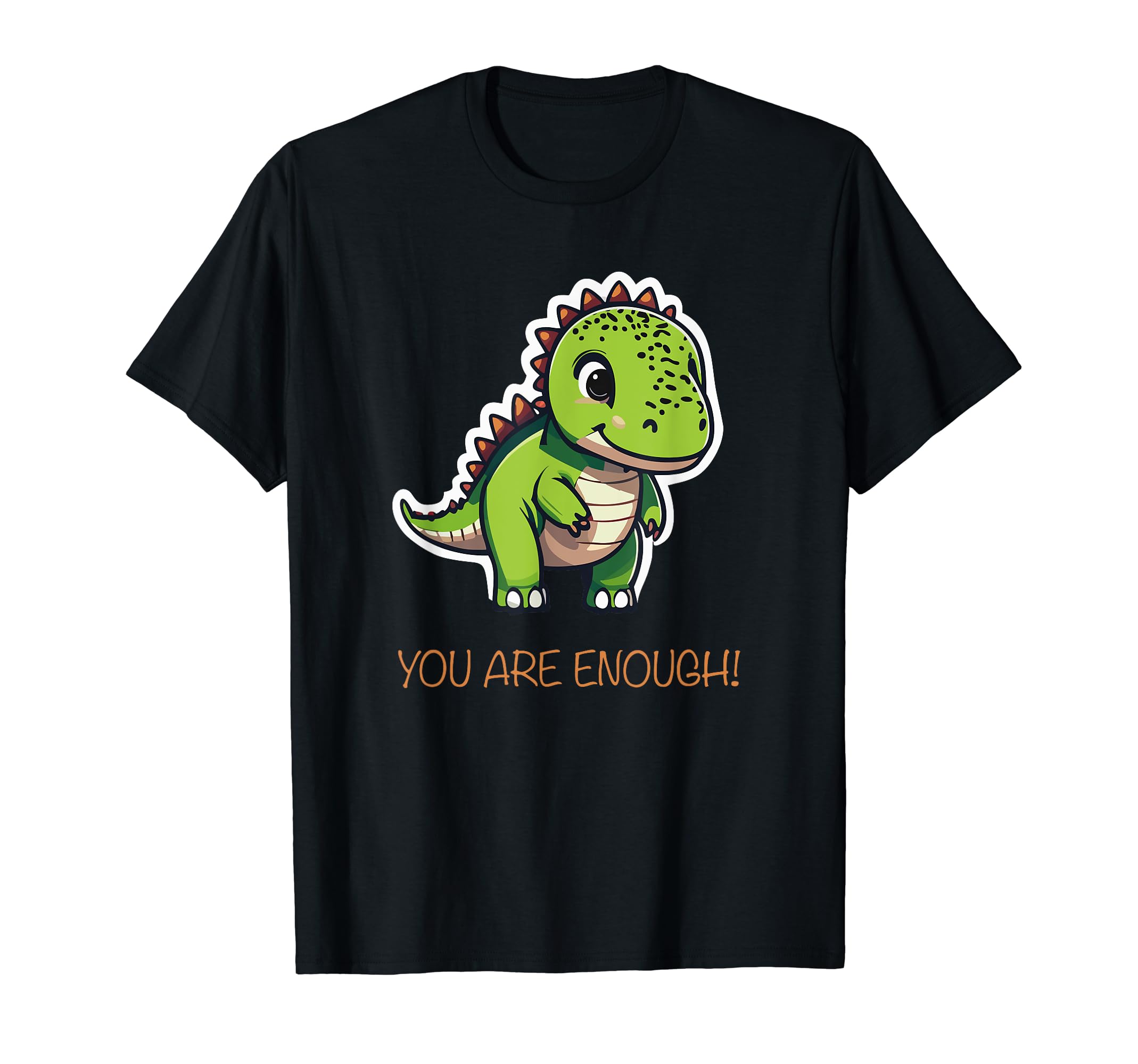 Motivational Dinosaur You Are Enough T-Shirt - Fun Novelty Design Unisex - T-Shirt, Sweatshirt, Hoodie