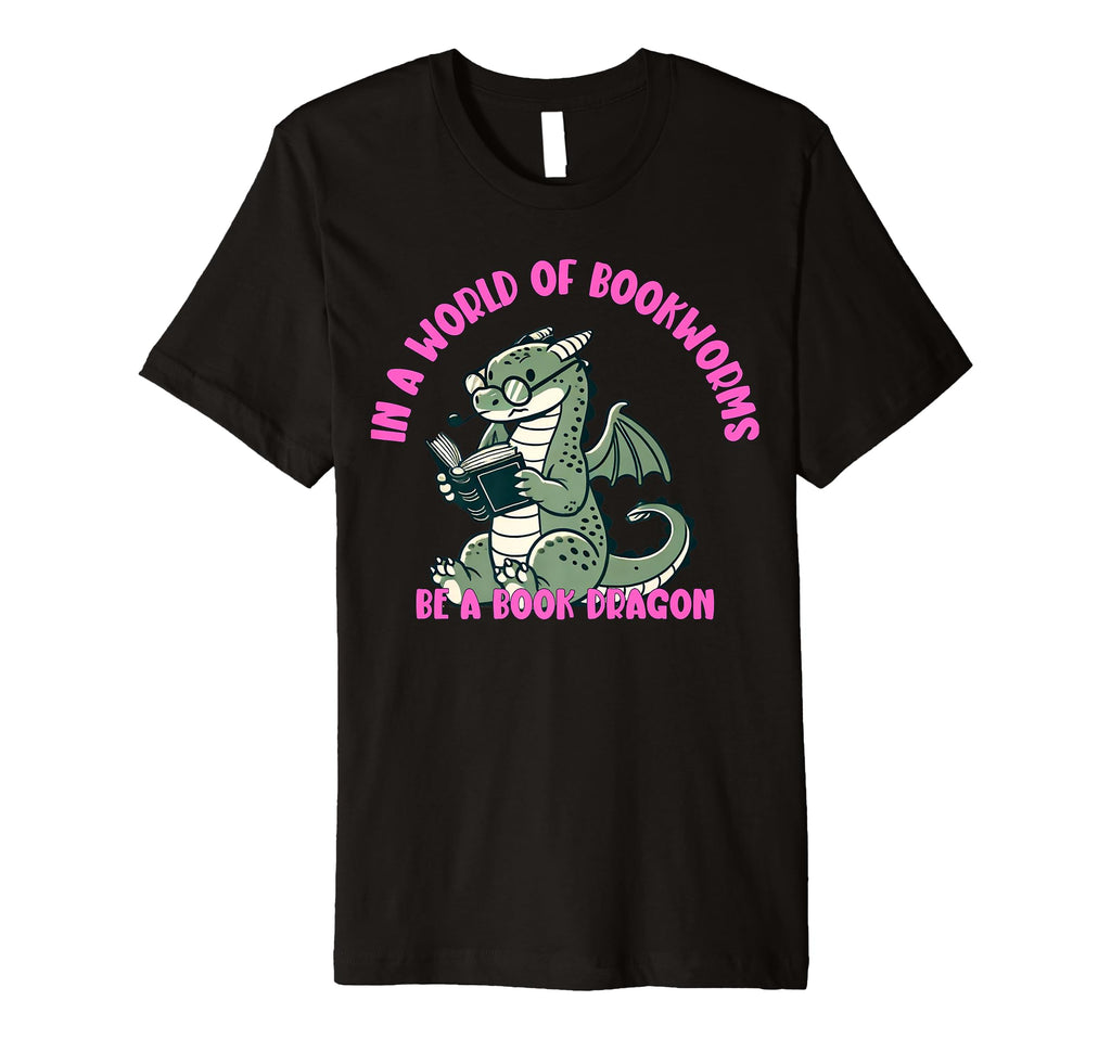 Dragon World Bookworms Be Book Dragon T-Shirt - Graphic Print Unisex - T-Shirt, Sweatshirt, Hoodie