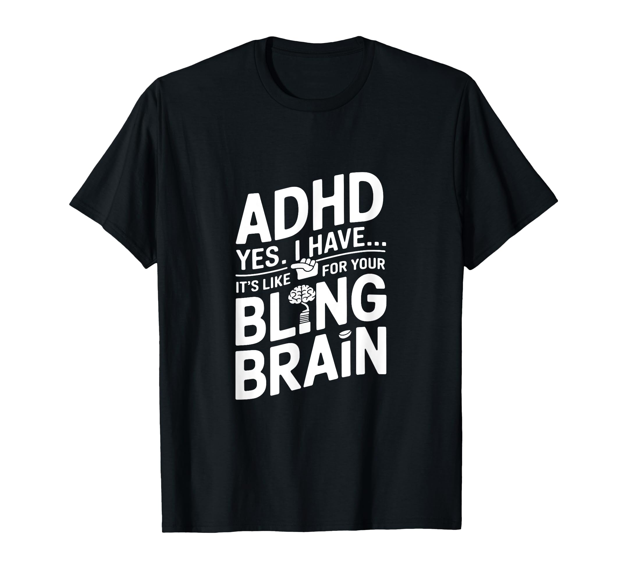 Adhd Yes I Have Its Like Your Bling T-Shirt - Custom Art Print Men Women - T-Shirt, Sweatshirt, Hoodie