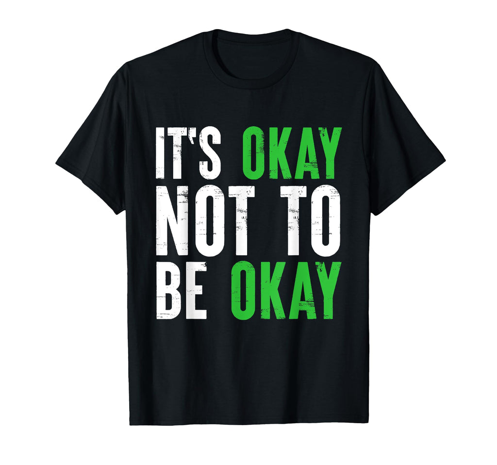 Its Okay Not To Be Okay Mental T-Shirt - Casual Everyday Wear Unisex - T-Shirt, Sweatshirt, Hoodie