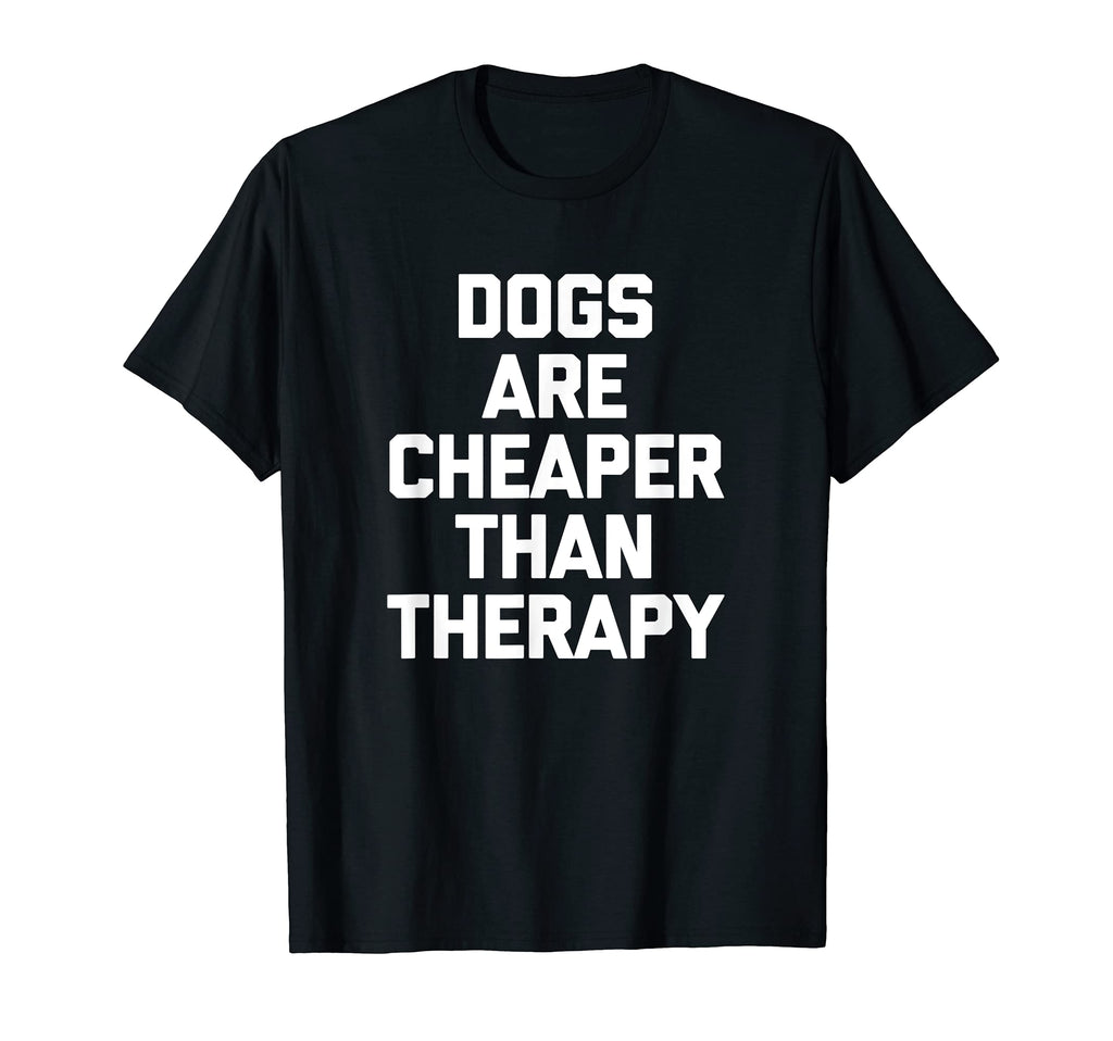 Dogs Are Cheaper Than Therapy Funny T-Shirt - Minimalist Print Men Women - T-Shirt, Sweatshirt, Hoodie