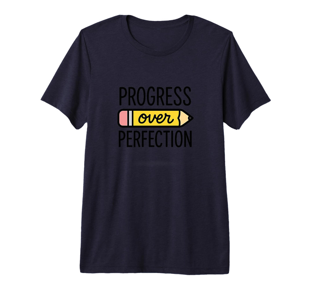 Progress Over Perfection Teacher T-Shirt - Fun Novelty Design Men Women - T-Shirt, Sweatshirt, Hoodie