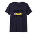Progress Over Perfection Teacher T-Shirt - Fun Novelty Design Men Women - T-Shirt, Sweatshirt, Hoodie