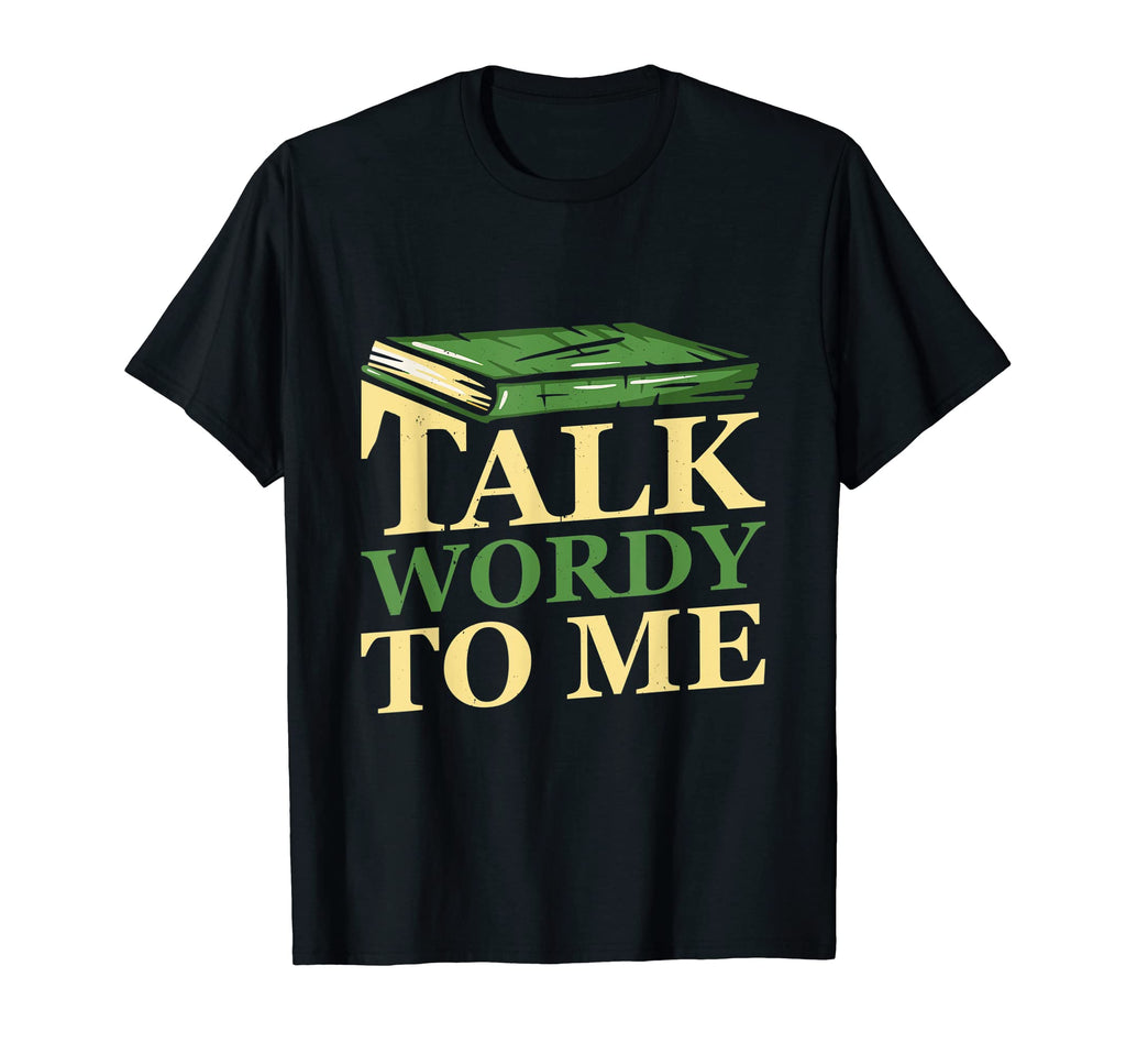 Talk Wordy To Me Readaholic Reading T-Shirt - Novelty Apparel for Adults - T-Shirt, Sweatshirt, Hoodie