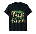 Talk Wordy To Me Readaholic Reading T-Shirt - Novelty Apparel for Adults - T-Shirt, Sweatshirt, Hoodie