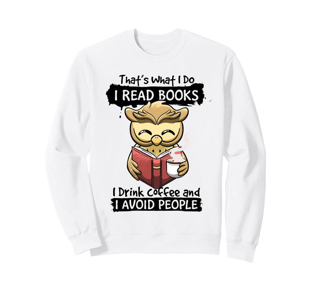 Thats What I Do I Read Books I Drink Sweatshirt - Minimalist Print Unisex - T-Shirt, Sweatshirt, Hoodie
