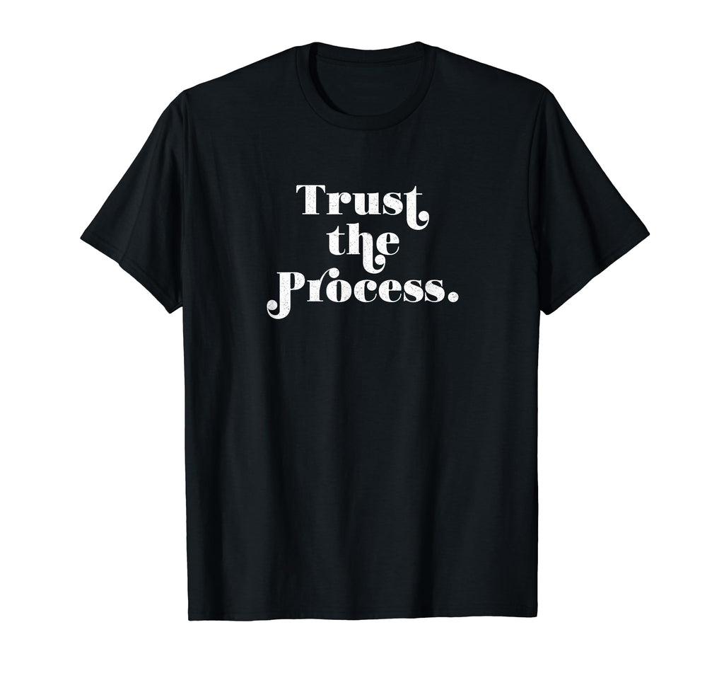 Trust Process Motivational Stylish T-Shirt - Trendy Graphic for Adults - T-Shirt, Sweatshirt, Hoodie