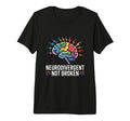 Neurodivergent Not Broken Autism T-Shirt - Graphic Print Men Women - T-Shirt, Sweatshirt, Hoodie