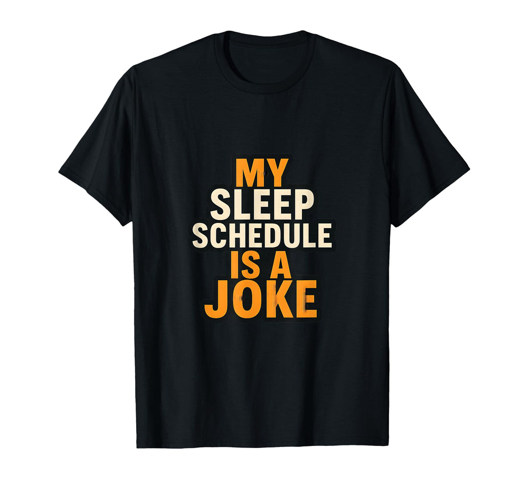 My Sleep Schedule Is Joke Funny Quotes T-Shirt - Trendy Graphic for Adults - T-Shirt, Sweatshirt, Hoodie