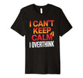 I Cant Keep Calm I Overthink Anxiety T-Shirt - Aesthetic Graphic Unisex - T-Shirt, Sweatshirt, Hoodie