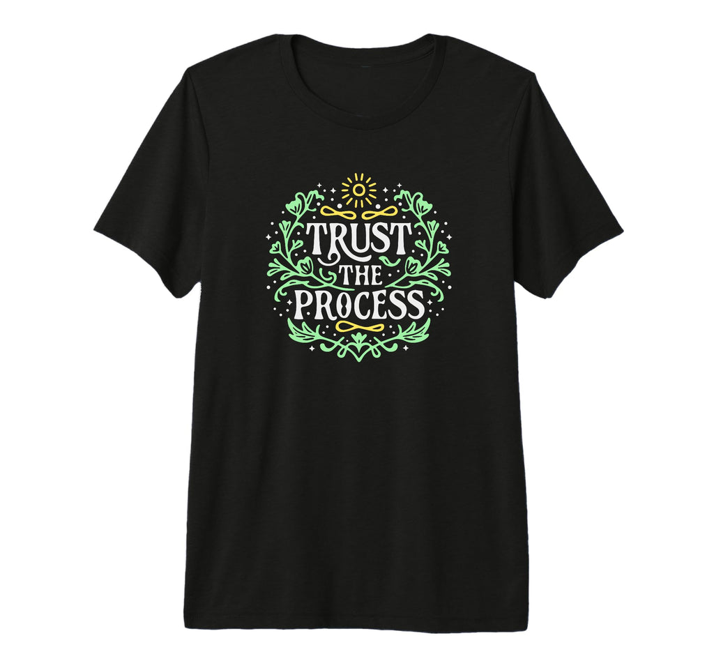 Trust Process Inspirational T-Shirt - Casual Everyday Wear for Adults - T-Shirt, Sweatshirt, Hoodie