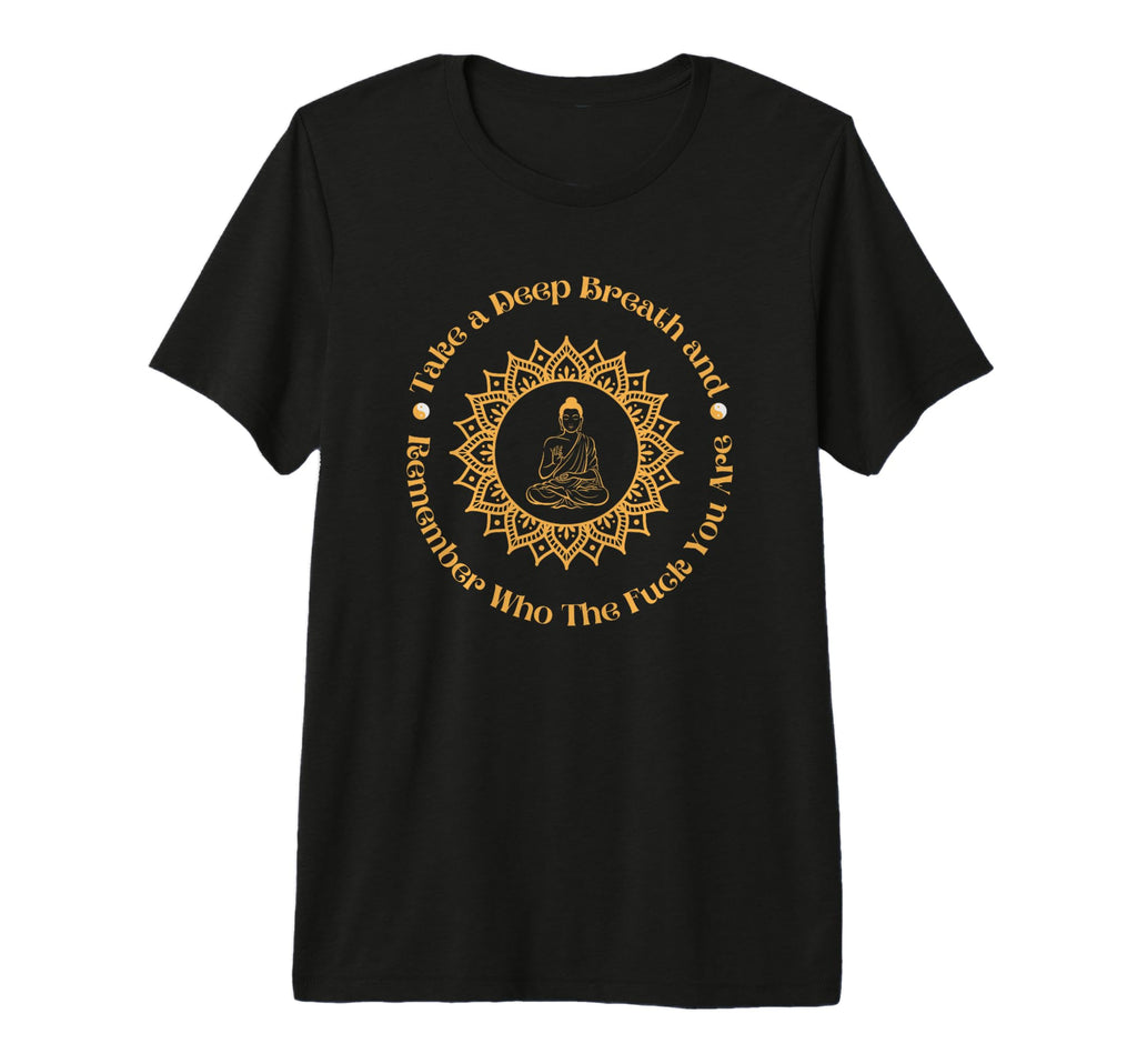 Take Deep Breath Remember Who You Are T-Shirt - Unique Graphic Men Women - T-Shirt, Sweatshirt, Hoodie