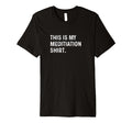 This Is My Meditation Yoga Mindfulness T-Shirt - Graphic Print Unisex - T-Shirt, Sweatshirt, Hoodie