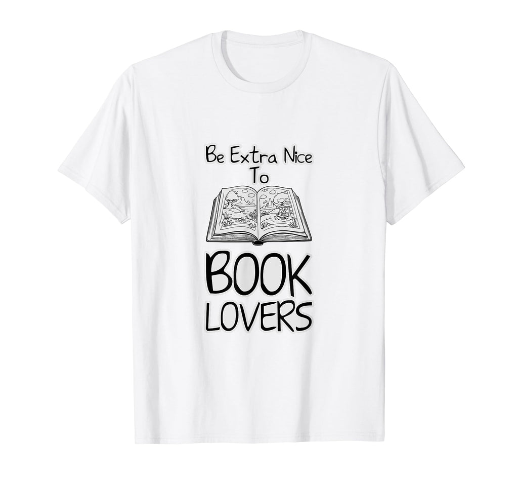 Be Extra Nice To Book Lovers T-Shirt - Novelty Apparel Men Women - T-Shirt, Sweatshirt, Hoodie