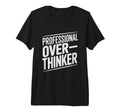 Professional Overthinker Funny Anxiety T-Shirt - Trendy Graphic Men Women - T-Shirt, Sweatshirt, Hoodie