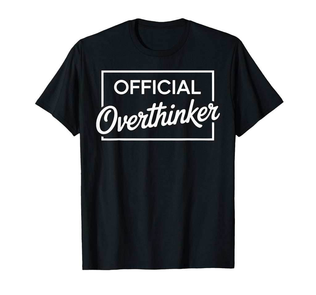 Overthinker Funny Sarcastic T-Shirt - Streetwear Style Unisex - T-Shirt, Sweatshirt, Hoodie