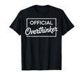 Overthinker Funny Sarcastic T-Shirt - Streetwear Style Unisex - T-Shirt, Sweatshirt, Hoodie