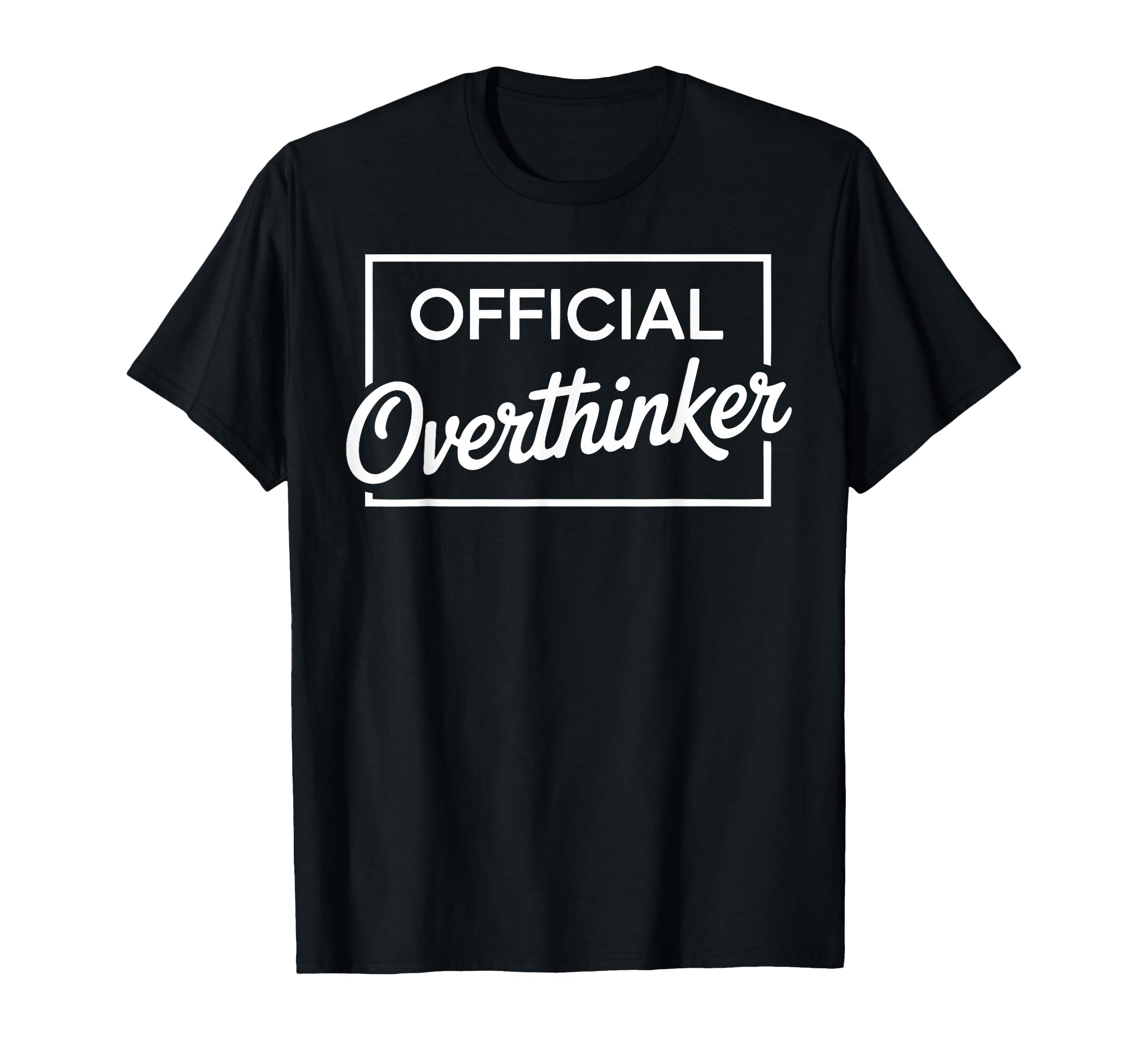 Overthinker Funny Sarcastic T-Shirt - Streetwear Style Unisex - T-Shirt, Sweatshirt, Hoodie