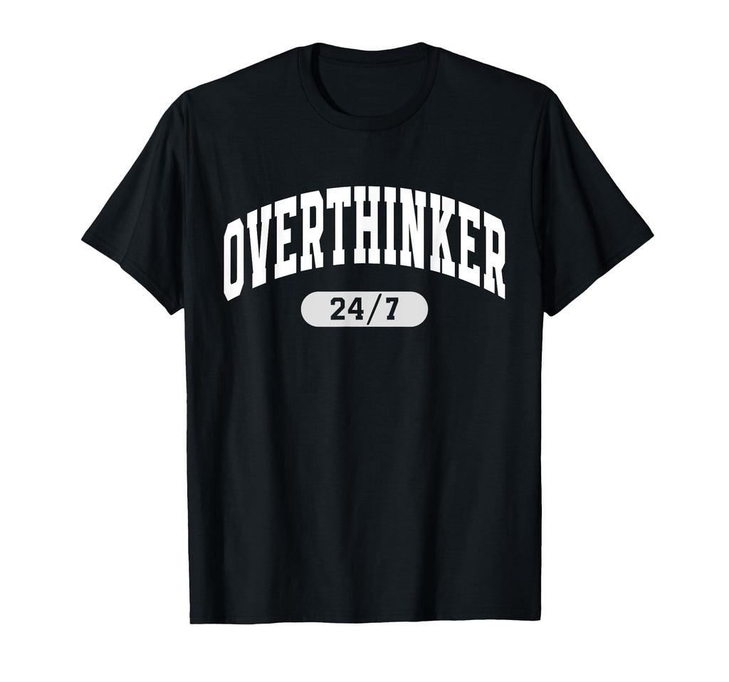 24 7 Overthinker Anxiety Over T-Shirt - Streetwear Style Men Women - T-Shirt, Sweatshirt, Hoodie