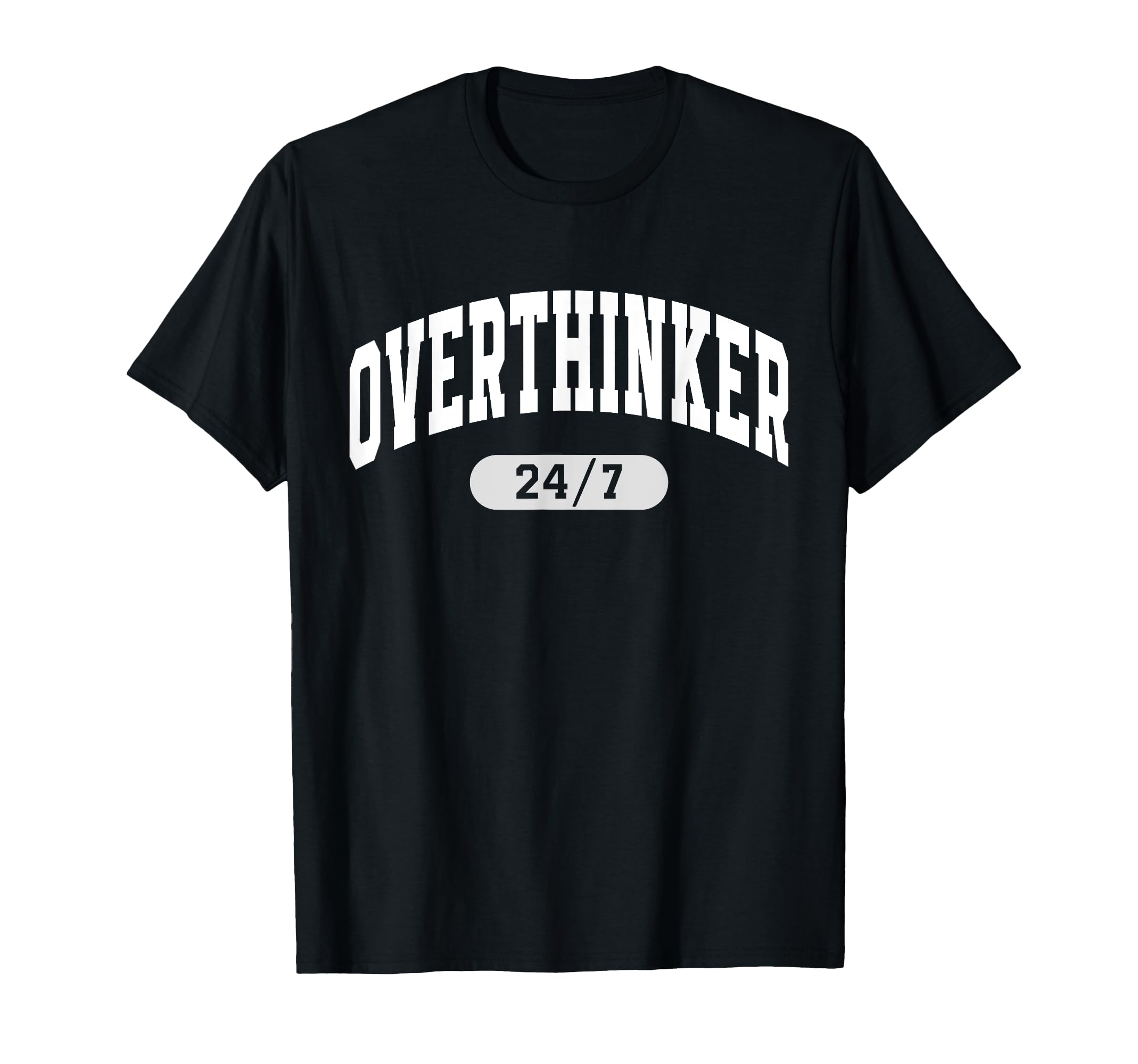 24 7 Overthinker Anxiety Over T-Shirt - Streetwear Style Men Women - T-Shirt, Sweatshirt, Hoodie