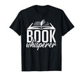 Book Whisperer Book Lover T-Shirt - Fun Novelty Design Men Women - T-Shirt, Sweatshirt, Hoodie