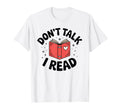 Dont Talk I Read Books Book Lover T-Shirt - Minimalist Print Unisex - T-Shirt, Sweatshirt, Hoodie