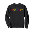 Choose Joy Rainbow Colors Sweatshirt - Unique Graphic Unisex - T-Shirt, Sweatshirt, Hoodie