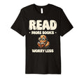 Read More Books Worry Less Library T-Shirt - Novelty Apparel Men Women - T-Shirt, Sweatshirt, Hoodie