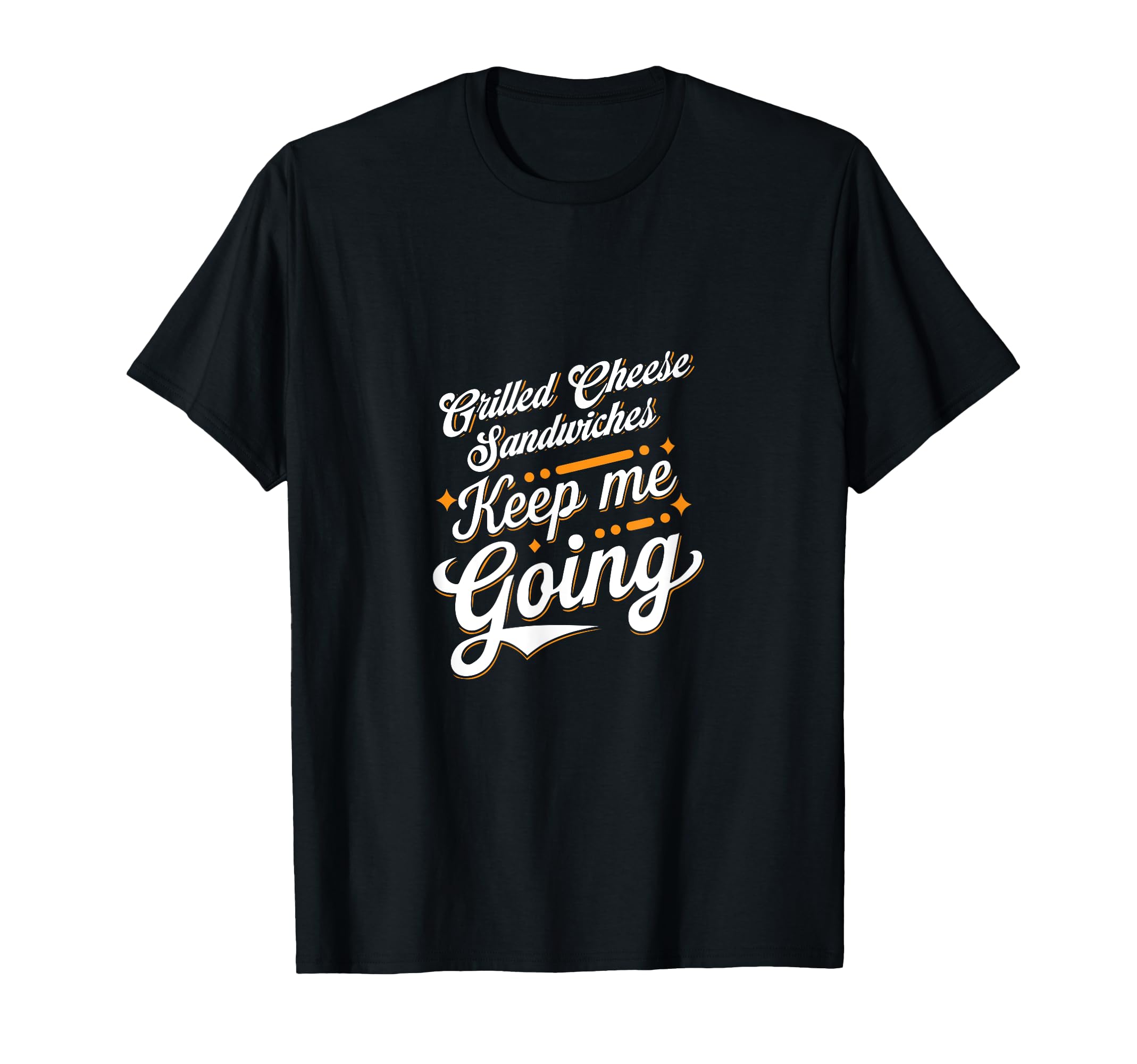 Grilled Cheese Sandwiches Keep Me T-Shirt - Fun Novelty Design for Adults - T-Shirt, Sweatshirt, Hoodie