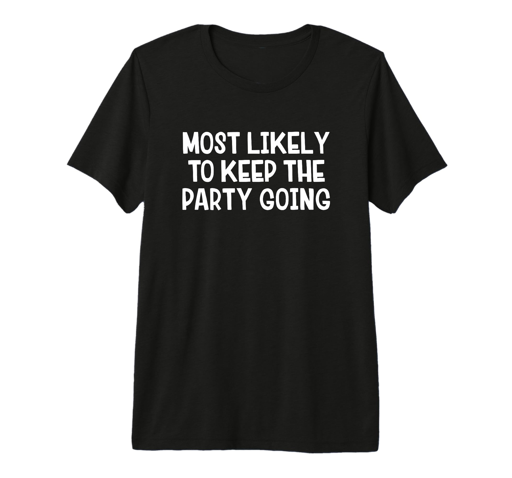 Most Likely To Keep Party Going Tri Blend T-Shirt - Novelty Apparel Unisex - T-Shirt, Sweatshirt, Hoodie